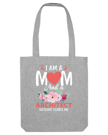 I Am A Mom And A Architect Nothing Scares Me Heather Grey