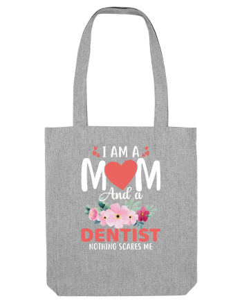 I Am A Mom And A Dentist Nothing Scares Me Heather Grey