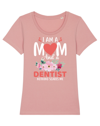I Am A Mom And A Dentist Nothing Scares Me Canyon Pink