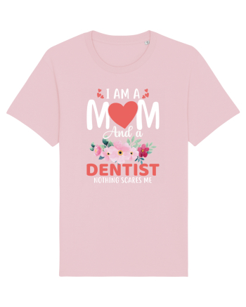 I Am A Mom And A Dentist Nothing Scares Me Cotton Pink