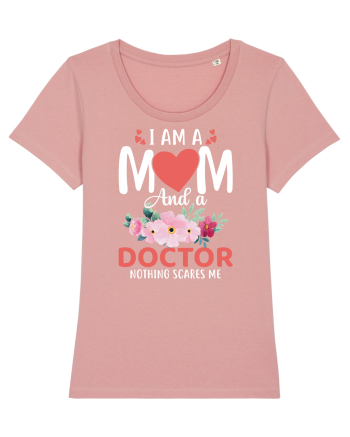 I Am A Mom And A Doctor Nothing Scares Me Canyon Pink
