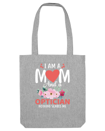 I Am A Mom And A Optician Nothing Scares Me Heather Grey