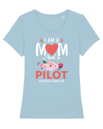 I Am A Mom And A Pilot Nothing Scares Me Sky Blue