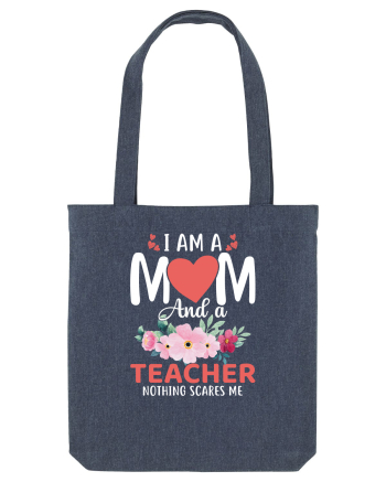 I Am A Mom And A Teacher Nothing Scares Me Midnight Blue