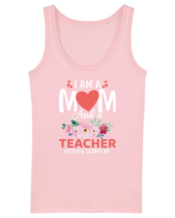 I Am A Mom And A Teacher Nothing Scares Me Cotton Pink
