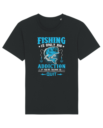 Fishing Is Only An Addiction Black