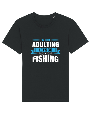 I'm Done Adulting Let's Go Fishing Black