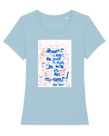 Live in the present Sky Blue