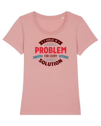I have a problem for every solution Canyon Pink