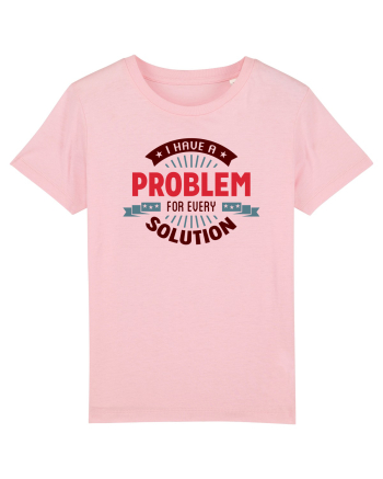 I have a problem for every solution Cotton Pink
