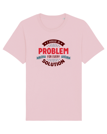 I have a problem for every solution Cotton Pink