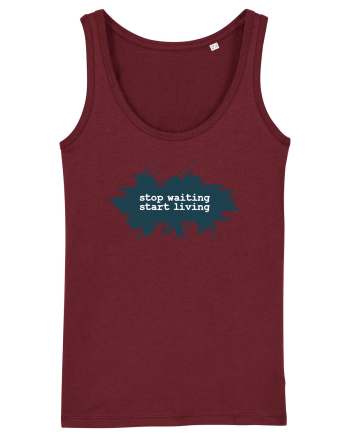 stop waiting start living Burgundy