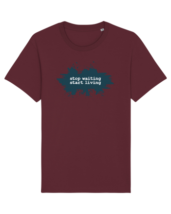 stop waiting start living Burgundy