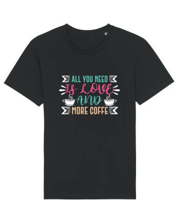 All You Need Is Love And More Coffee Black