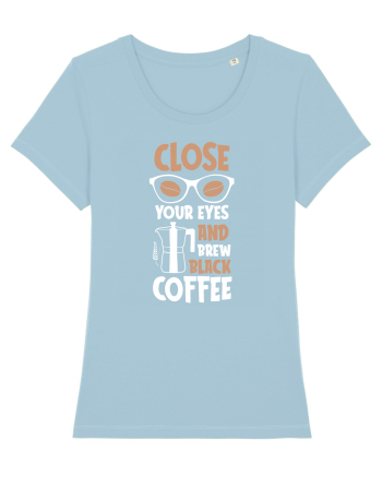 Close Your Eyes And Brew Black Coffee Sky Blue