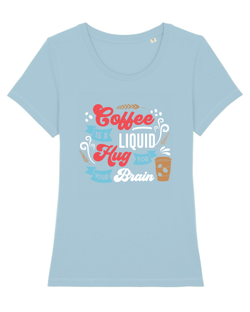 Coffee Is A Liquid Hug For Your Brain Sky Blue
