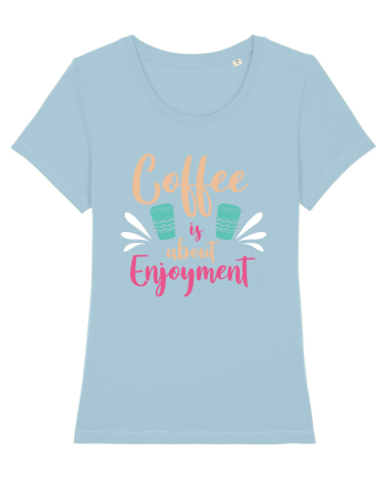 Coffee Is About Enjoyment Sky Blue