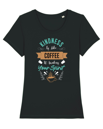 Coffee Is Awakens Your Spirit Black