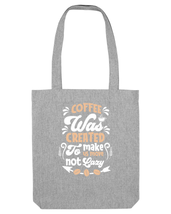 Coffee Was Created To Make Us Move Heather Grey