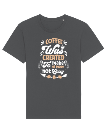 Coffee Was Created To Make Us Move Anthracite