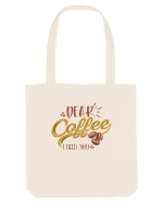 Dear Coffee I Need You Sacoșă textilă