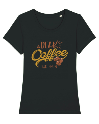 Dear Coffee I Need You Black