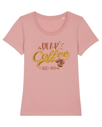 Dear Coffee I Need You Canyon Pink