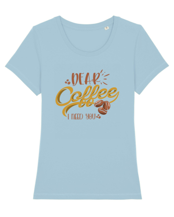 Dear Coffee I Need You Sky Blue