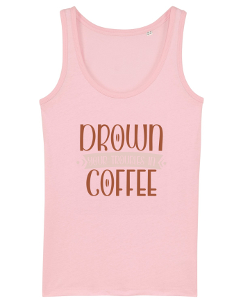 Drown your troubles in coffee Cotton Pink