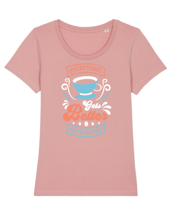Everything Gets Better With Coffee Canyon Pink