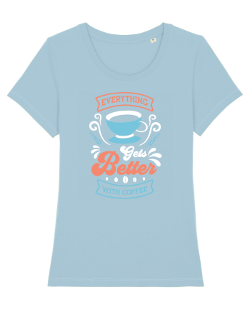 Everything Gets Better With Coffee Sky Blue