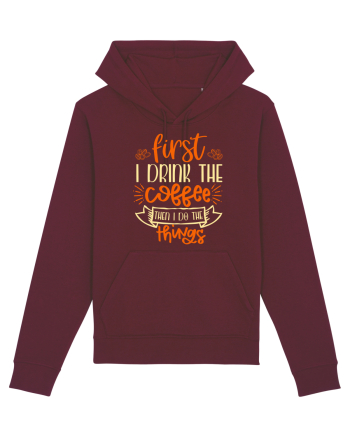 First I drink the coffee then I do the things Burgundy