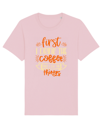 First I drink the coffee then I do the things Cotton Pink