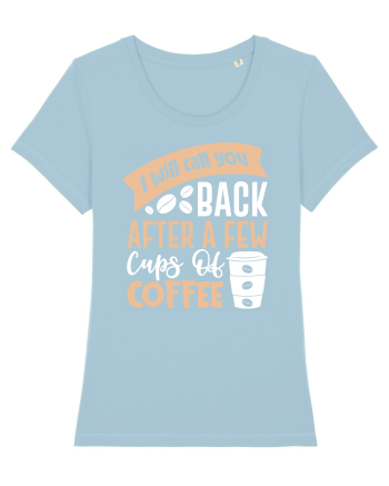 I Will Call You Back After A Few Cups Of Coffee Sky Blue