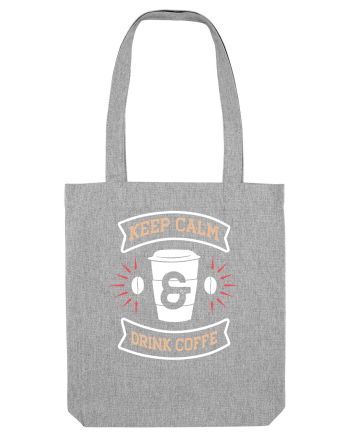 Keep Calm And Drink Coffee Heather Grey