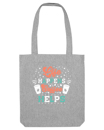 Life Happens Coffee Helps Heather Grey