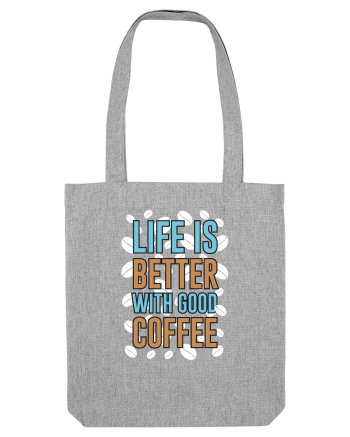 Life Is Better With Good Coffee Heather Grey