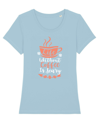 Life Without Coffee Is Scary Sky Blue