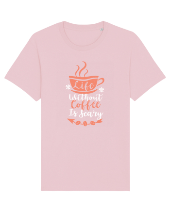 Life Without Coffee Is Scary Cotton Pink