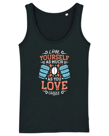 Love Yourself As Much As You Love Coffee Black