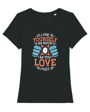 Love Yourself As Much As You Love Coffee Black