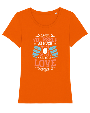 Love Yourself As Much As You Love Coffee Bright Orange