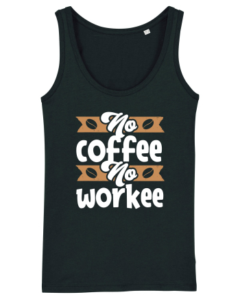No Coffee No Workee Black