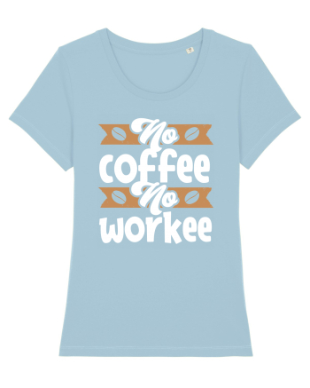 No Coffee No Workee Sky Blue