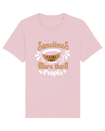 Sometimes I like coffee more than people Cotton Pink