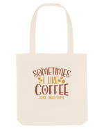 Sometimes I like coffee more than people Sacoșă textilă