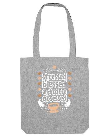 Stressed Blessed And Coffee Obsessed Heather Grey