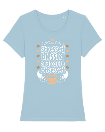 Stressed Blessed And Coffee Obsessed Sky Blue