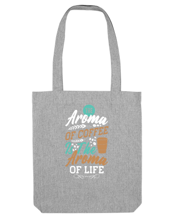 The Aroma Of Coffee Is The Aroma Of Life Heather Grey