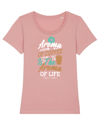 The Aroma Of Coffee Is The Aroma Of Life Canyon Pink